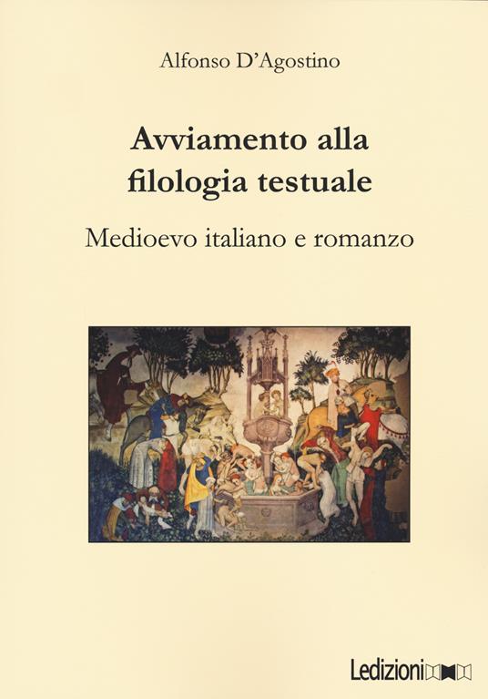 Avviamento alla filologia testuale. Medioevo italiano e romanzo - Alfonso D'Agostino - copertina