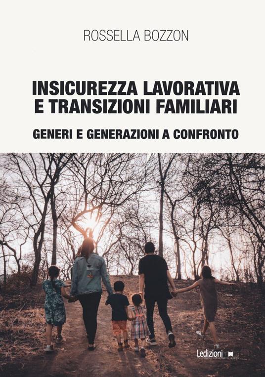 Insicurezza lavorativa e transizioni familiari. Generi e generazioni a confronto - Rossella Bozzon - copertina
