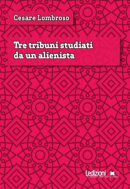 Tre tribuni studiati da un alienista - Cesare Lombroso - ebook