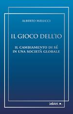 Il gioco dell'io. Il cambiamento di sé in una società globale