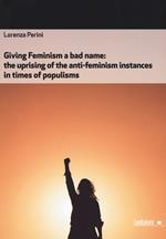 Giving feminism a bad name. The uprising of the anti-feminism instances in times of populisms