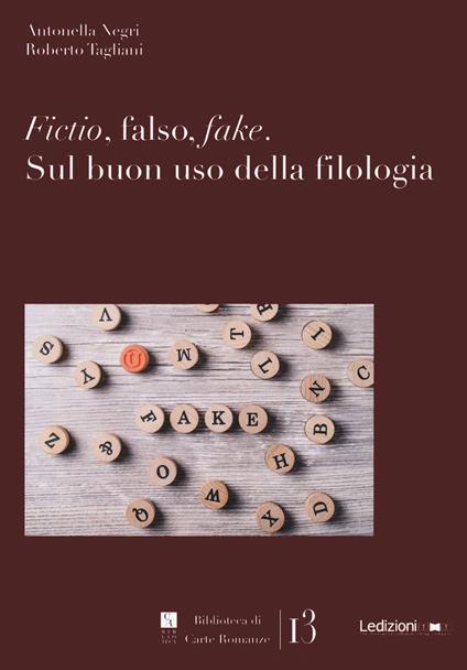 Fictio, falso, fake. Sul buon uso della filologia - Antonella Negri,Roberto Tagliani - copertina