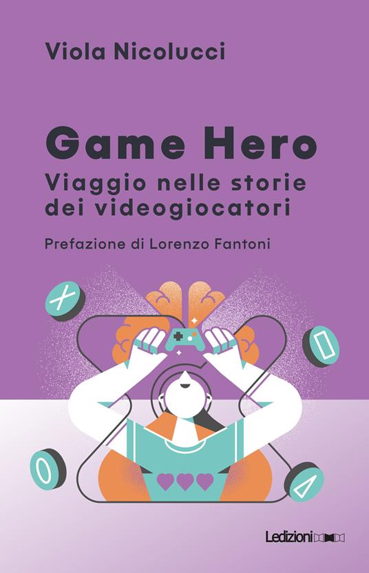 Game hero. Viaggio nelle storie dei videogiocatori - Viola Nicolucci - ebook