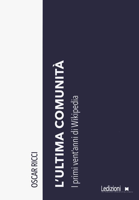 L'ultima comunità. I primi vent'anni di Wikipedia - Oscar Ricci - copertina