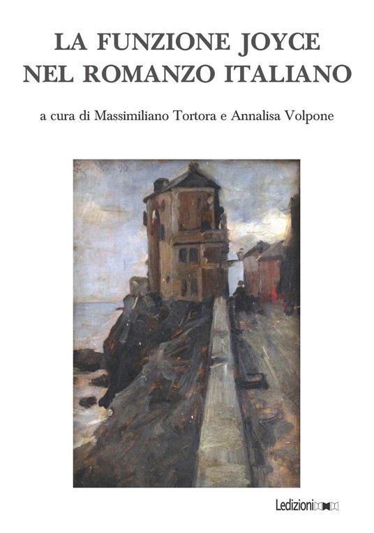 La funzione Joyce nel romanzo italiano - Massimiliano Tortora,Annalisa Volpone - ebook