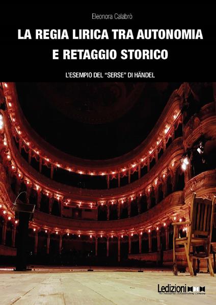 La regia lirica tra autonomia e retaggio storico. L'esempio del «Serse» di Händel - Eleonora Calabrò - ebook