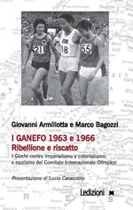 I Ganefo 1963 e 1966. Ribellione e riscatto. I giochi contro imperialismo e colonialismo; e razzismo del Comitato Internazionale Olimpico