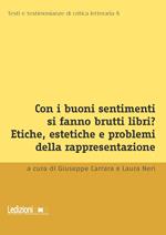 Con i buoni sentimenti si fanno brutti libri? Etiche, estetiche e problemi della rappresentazione