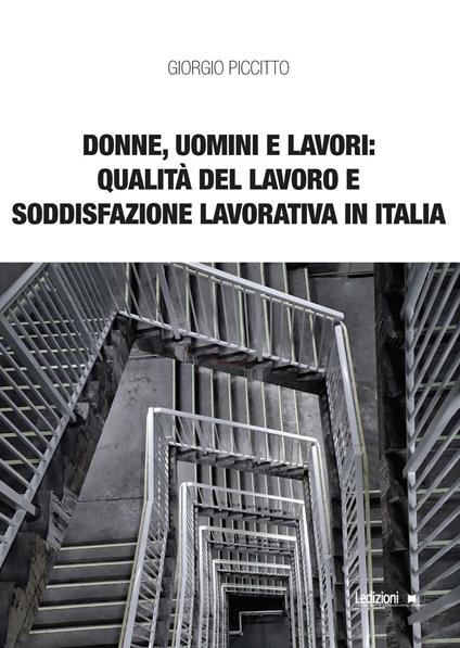 Donne, uomini e lavori: qualità del lavoro e soddisfazione lavorativa in Italia - Giorgio Piccitto - copertina