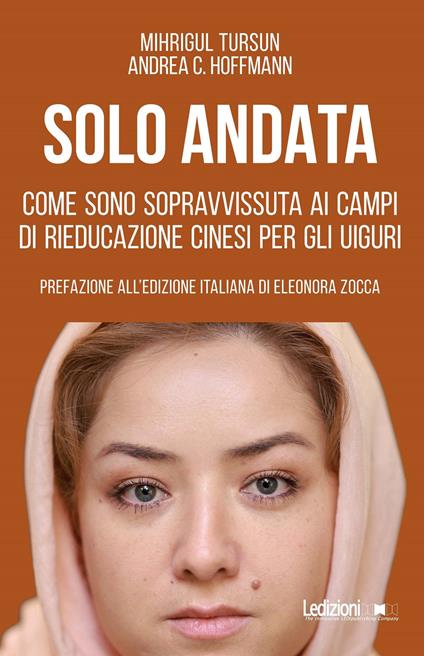 Solo andata. Come sono sopravvissuta ai campi di rieducazione cinesi per gli uiguri - Mihrigul Tursun,Andrea C. Hoffmann - copertina