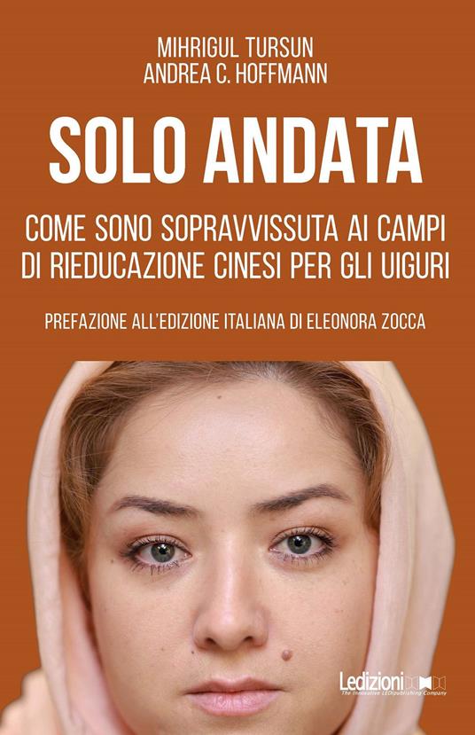 Solo andata. Come sono sopravvissuta ai campi di rieducazione cinesi per gli uiguri - Mihrigul Tursun,Andrea C. Hoffmann - copertina