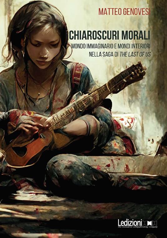 Chiaroscuri morali. Mondo immaginario e mondi interiori nella saga di The Last of Us - Matteo Genovesi - copertina