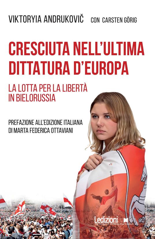 Cresciuta nell'ultima dittatura d'Europa. La lotta per la libertà in Bielorussia - Viktoryia Andrukovic - ebook