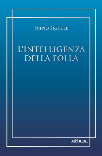 L'intelligenza della folla - Scipio Sighele - copertina