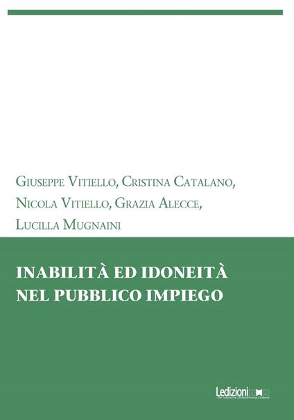 Inabilità ed idoneità nel pubblico impiego - Grazia Alecce,Cristina Catalano,Lucilla Mugnaini,Giuseppe Vitiello - ebook