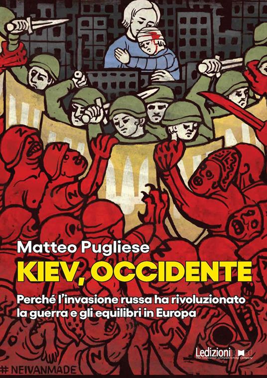Kiev, occidente. Perché l’invasione russa ha rivoluzionato la guerra e gli equilibri in Europa - Matteo Pugliese - copertina