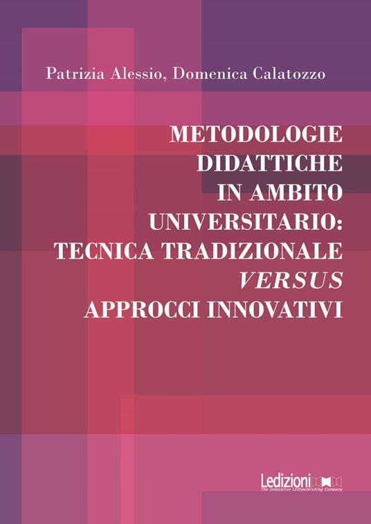 Metodologie didattiche in ambito universitario: tecnica tradizionale versus approcci innovativi - Patrizia Alessio,Domenica Calatozzo - ebook