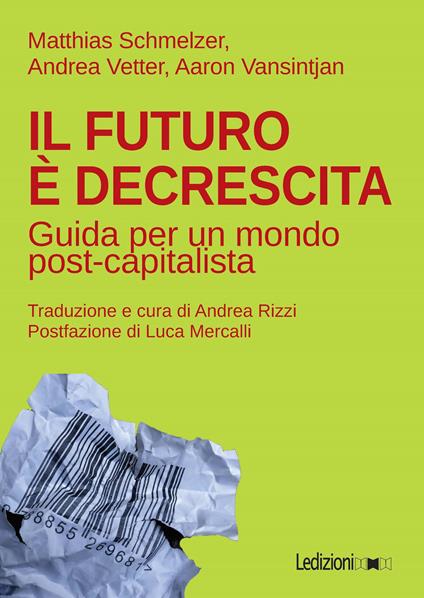 Il futuro è decrescita. Guida per un mondo post-capitalista - Matthias Schmelzer,Aaron Vansintjan,Andrea Vetter,Andrea Rizzi - ebook