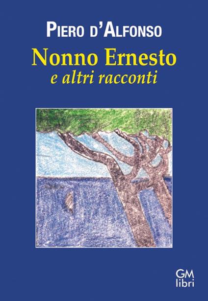 Nonno Ernesto e altri racconti - Piero D'Alfonso - copertina