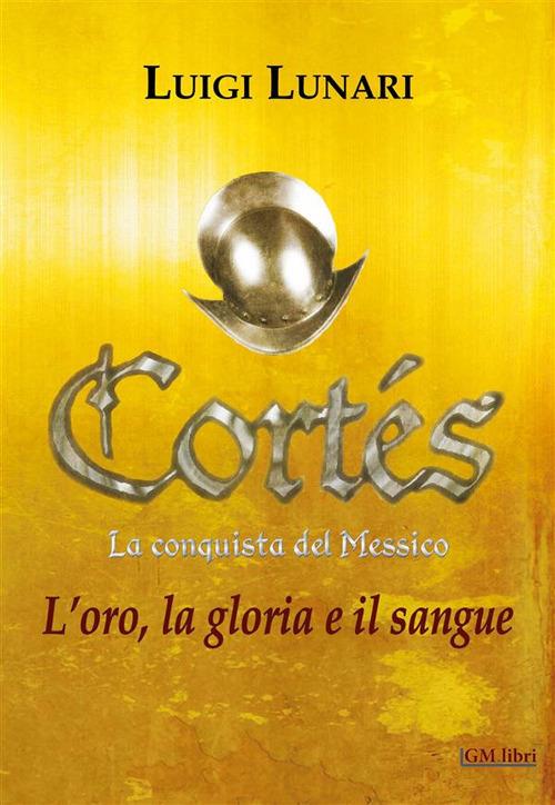 L' Cortés. La conquista del Messico. Vol. 1 - Luigi Lunari - ebook