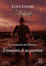 Cortes. Il tramonto di un guerriero. Vol. 1