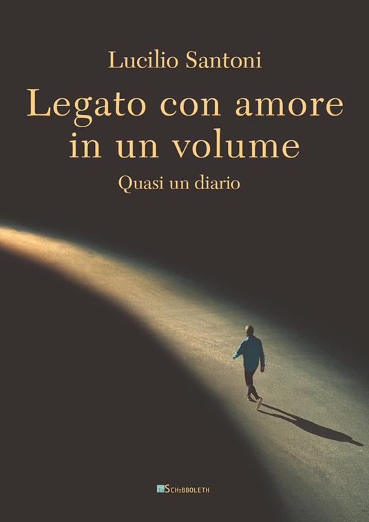 Legato con amore in un volume. Quasi un diario - Lucilio Santoni - copertina