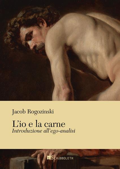 L'io e la carne. Introduzione all'ego-analisi - Jacob Rogozinski - copertina