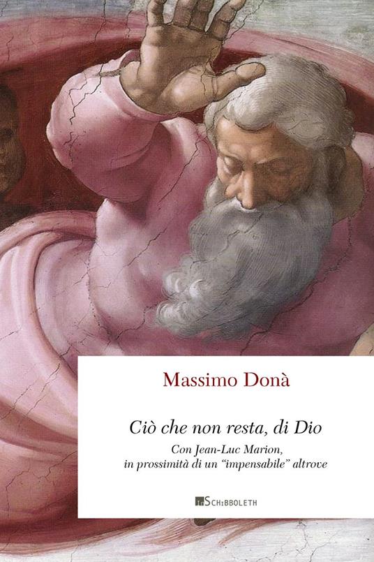 Ciò che non resta, di Dio. Con Jean-Luc Marion, in prossimità di un «impensabile» altrove - Massimo Donà - copertina