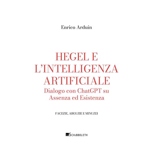 Hegel e l'intelligenza artificiale. Dialogo con ChatGPT su assenza ed esistenza - Enrico Arduin - copertina