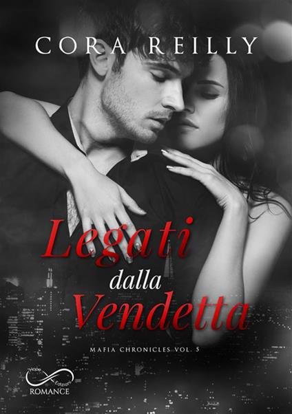 Legati dalla vendetta. Mafia chronicles. Vol. 5 - Cora Reilly - copertina