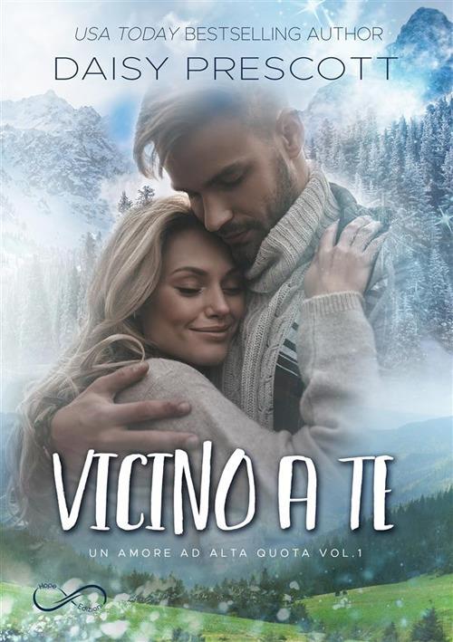 Vicino a te. Un amore ad alta quota. Vol. 1 - Daisy Prescott,Barbara Cinelli - ebook