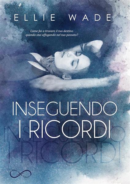 Inseguendo i ricordi - Ellie Wade,Simona Busto - ebook