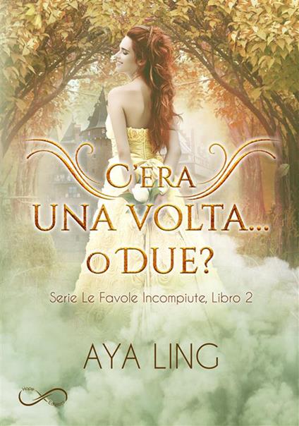 C'era una volta... o due? Le favole incompiute. Vol. 2 - Aya Ling,Elisabetta Rindone - ebook