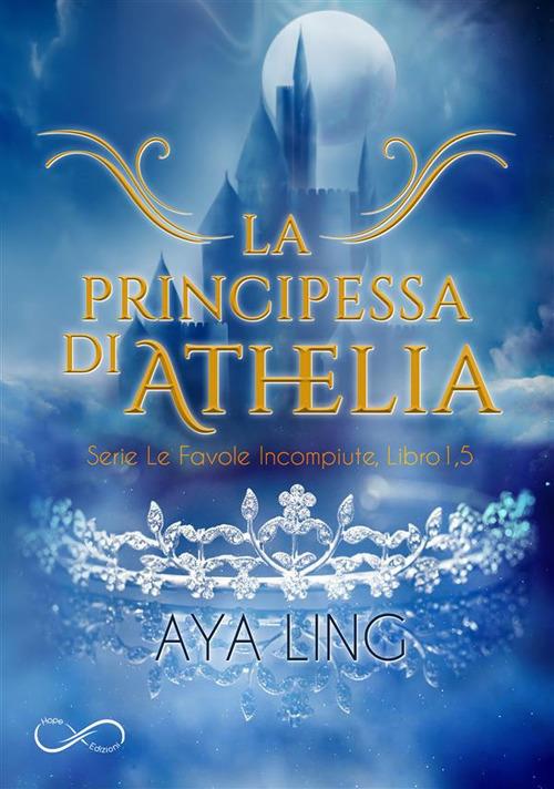 La principessa di Athelia. Le favole incompiute. Vol. 1.5 - Aya Ling,Elisabetta Rindone - ebook