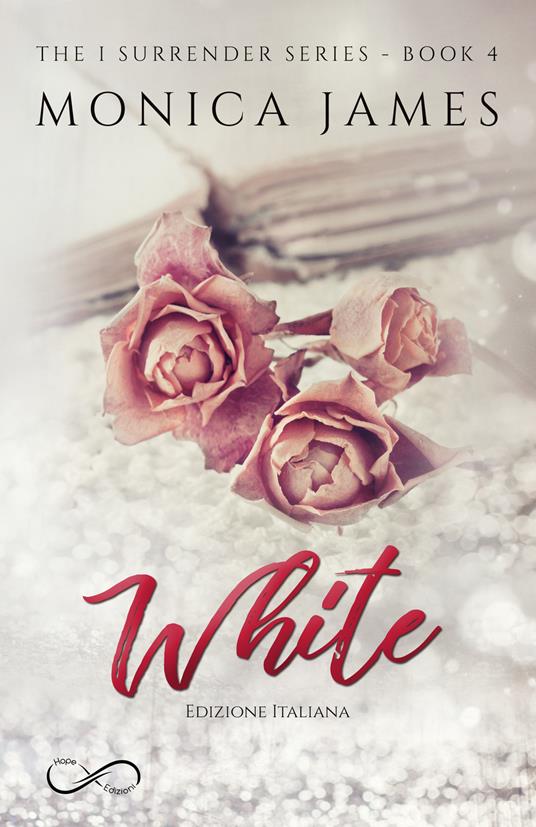 White. The I surrender series. Vol. 4 - Monica James - ebook