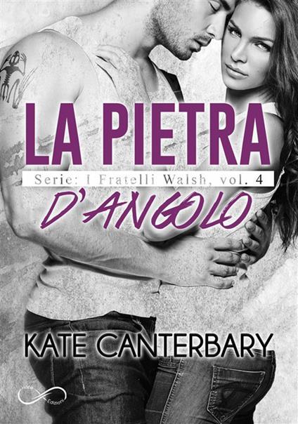 La pietra d'angolo. I fratelli Walsh. Vol. 4 - Kate Canterbary - ebook