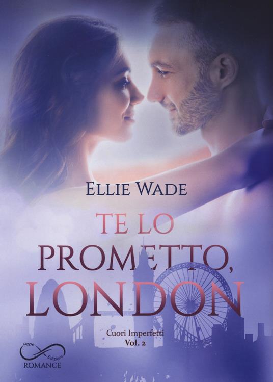 Te lo prometto, London. Cuori imperfetti. Vol. 2 - Ellie Wade - copertina