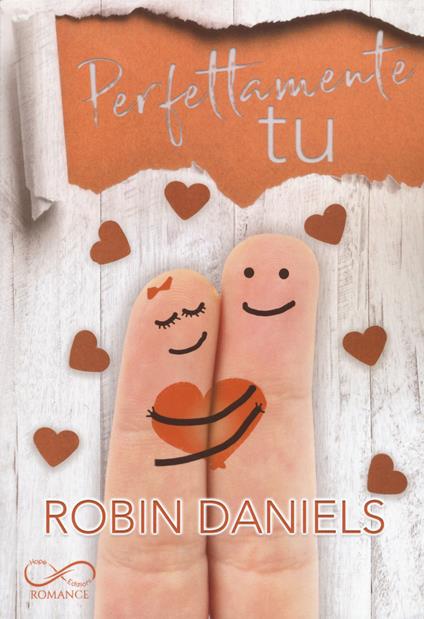 Perfettamente tu. The perfect series. Vol. 2 - Robin Daniels - copertina
