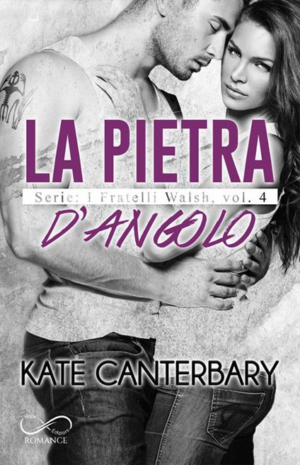 La pietra d’angolo. I fratelli Walsh. Vol. 4 - Kate Canterbary - copertina