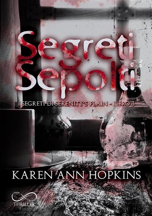 Segreti sepolti. I segreti di Serenity's Plain. Vol. 3 - Karen Ann Hopkins,Fiorenza Borgia,Maria Rodriquez - ebook
