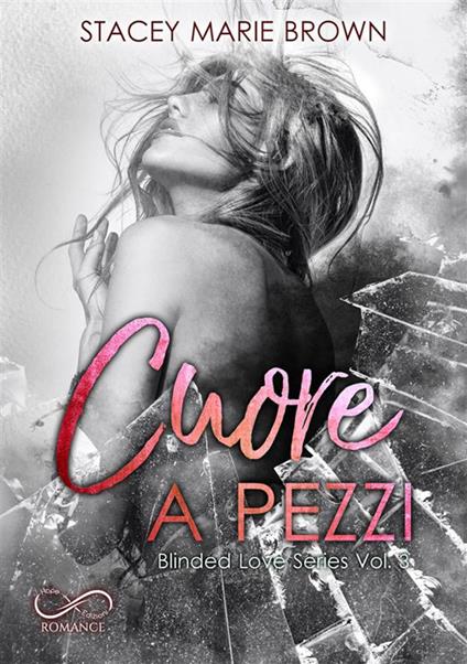 Cuore a pezzi. Blinded love. Vol. 3 - Stacey Marie Brown,Laura Gaeta,Michela Moroni - ebook