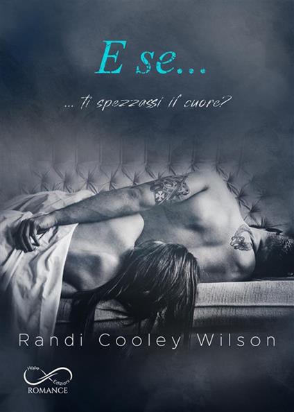 E se... ...ti spezzassi il cuore? - Randi Cooley Wilson,Cristina Rotoloni,Silvia Ferrara - ebook