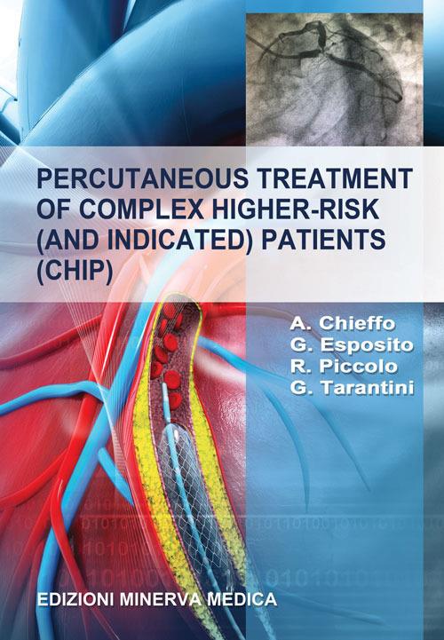Percutaneous treatment of complex higher-risk (and indicated) patients (CHIP) - Alaide Chieffo,Giovanni Esposito,Raffaele Piccolo - copertina