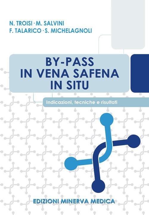 By-pass in vena safena in situ. Indicazioni, tecniche e risultati - Nicola Troisi,Mauro Salvini,F. Talarico - copertina