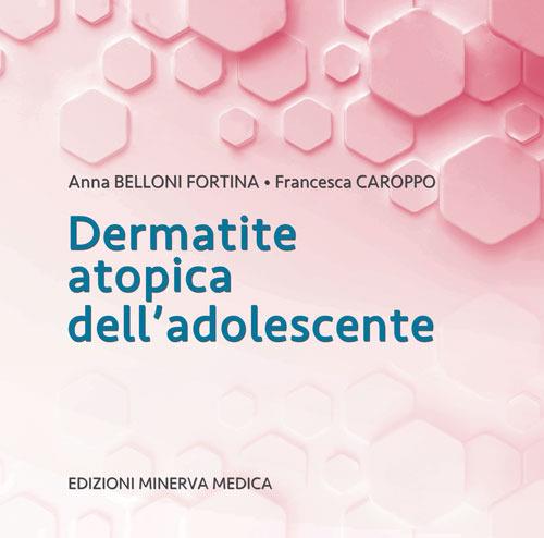 Dermatite atopica dell'adolescente - Anna Belloni Fortina,Francesca Caroppo - copertina