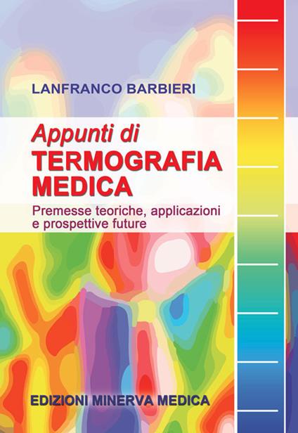 Appunti di termografia medica. Premesse teoriche, applicazioni e prospettive future - Lanfranco Barbieri - copertina