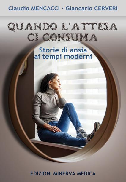 Quando l'attesa ci consuma. Storie di ansia ai tempi moderni - C. Mencacci,G. Cerveri - copertina