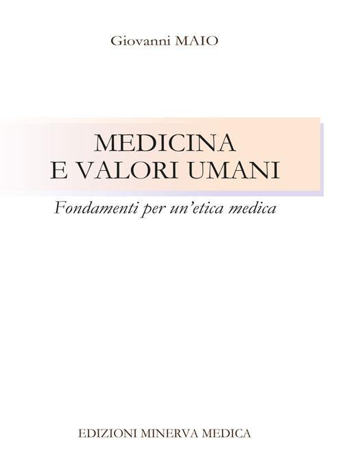 Medicina e valori umani. Fondamenti per un'etica medica - Giovanni Maio - copertina