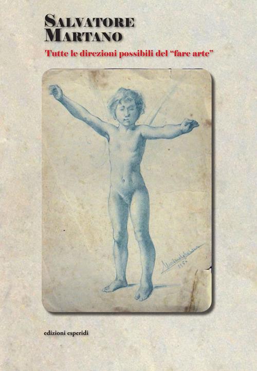 Salvatore Martano. Tutte le direzioni possibili del «fare arte». Ediz. illustrata - copertina