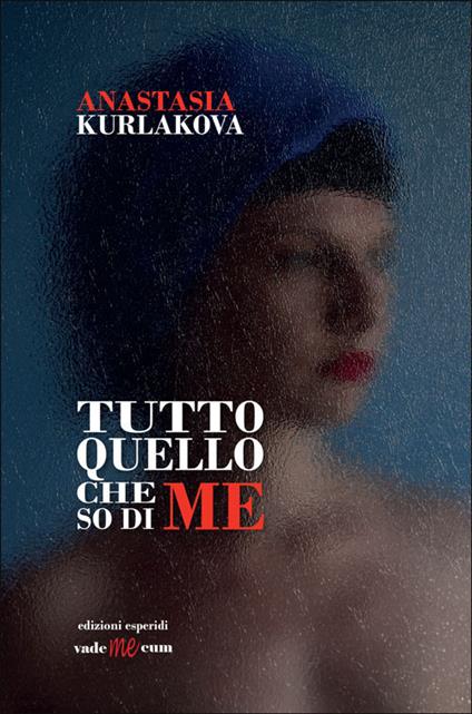 Tutto quello che so di me - Anastasia Kurlakova - copertina